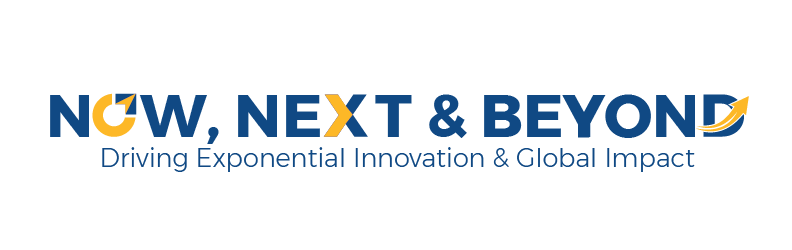 Now, Next &amp; Beyond: Driving Exponential Innovation and Global Impact